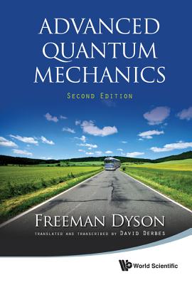 Advanced Quantum Mechanics (Second Edition) - Dyson, Freeman J, and Derbes, David (Translated by)