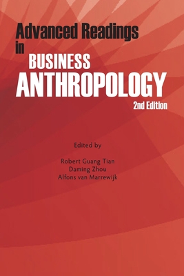 Advanced Readings in Business Anthropology, 2nd Edition - Tian, Robert Guang (Editor), and Zhou, Daming (Editor), and Van Marrewijk, Alfons (Editor)