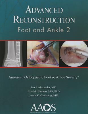 Advanced Reconstruction: Foot and Ankle 2 - Alexander, Ian J, M.D.