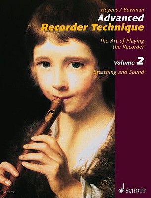 Advanced Recorder Technique: The Art of Playing the Recorder - Volume 2: Breathing and Sound - Heyens, Gudrun (Composer)