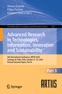 Advanced Research in Technologies, Information, Innovation and Sustainability: 4th International Conference, ARTIIS 2024, Santiago de Chile, Chile, October 21-23, 2024, Revised Selected Papers, Part III - Guarda, Teresa (Editor), and Portela, Filipe (Editor), and Gatica, Gustavo (Editor)
