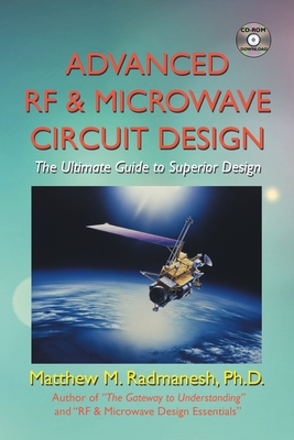 Advanced Rf & Microwave Circuit Design (Updated & Modernized Edition - June 2018): The Ultimate Guide to Superior Design - Radmanesh, Matthew M