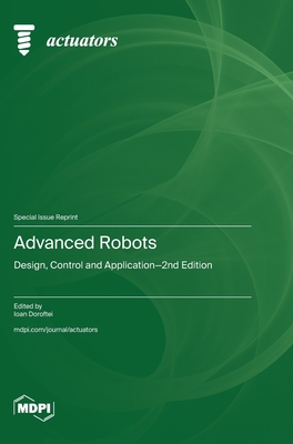 Advanced Robots: Design, Control and Application-2nd Edition - Doroftei, Ioan (Guest editor)