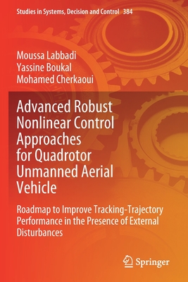 Advanced Robust Nonlinear Control Approaches for Quadrotor Unmanned Aerial Vehicle: Roadmap to Improve Tracking-Trajectory Performance in the Presence of External Disturbances - Labbadi, Moussa, and Boukal, Yassine, and Cherkaoui, Mohamed