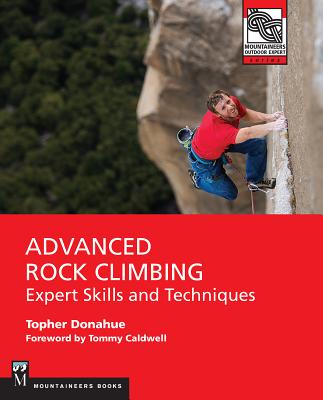 Advanced Rock Climbing: Expert Skills and Techniques - Donahue, Topher