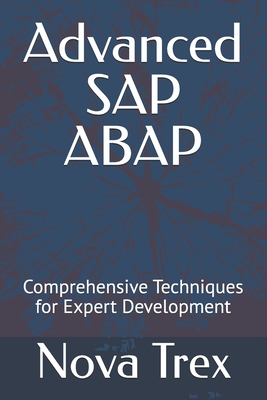 Advanced SAP ABAP: Comprehensive Techniques for Expert Development - Trex, Nova