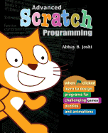 Advanced Scratch Programming: Learn to design programs for challenging games, puzzles, and animations