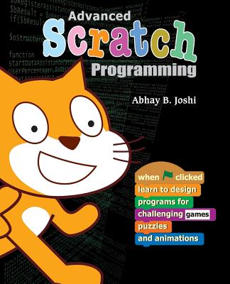 Advanced Scratch Programming: Learn to design programs for challenging games, puzzles, and animations - Pande, Ravindra, and Joshi, Abhay B