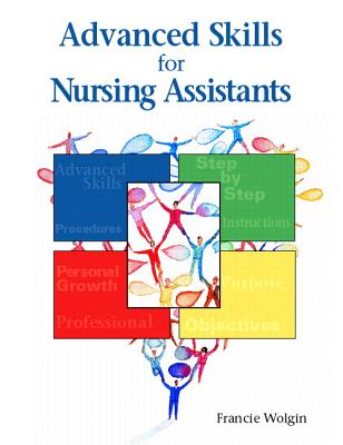 Advanced Skills for Nursing Assistants - Wolgin, Francie