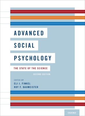 Advanced Social Psychology: The State of the Science - Finkel, Eli J (Editor), and Baumeister, Roy F (Editor)