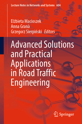 Advanced Solutions and Practical Applications in Road Traffic Engineering - Macioszek, Elzbieta (Editor), and Gran, Anna (Editor), and Sierpinski, Grzegorz (Editor)