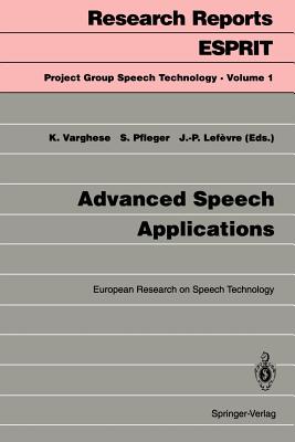 Advanced Speech Applications: European Research on Speech Technology - Varghese, Kadamula (Editor), and Pfleger, Silvia (Editor), and Lefevre, Jean-Paul (Editor)