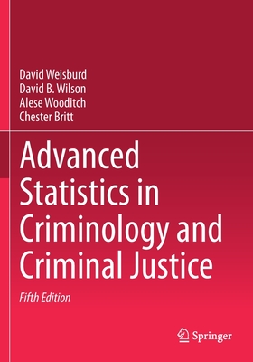 Advanced Statistics in Criminology and Criminal Justice - Weisburd, David, and Wilson, David B., and Wooditch, Alese