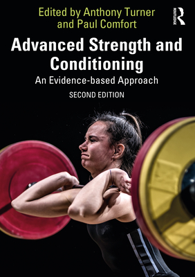 Advanced Strength and Conditioning: An Evidence-Based Approach - Turner, Anthony (Editor), and Comfort, Paul (Editor)
