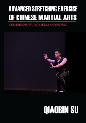 Advanced Stretching Exercise: Of Chinese Martial Arts - Thompson Jr, Joseph (Photographer), and Su, Qiaobin
