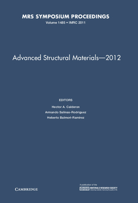 Advanced Structural Materials - 2012: Volume 1485 - Calderon, Hector A. (Editor), and Salinas-Rodriguez, Armando (Editor), and Balmori-Ramirez, Heberto (Editor)