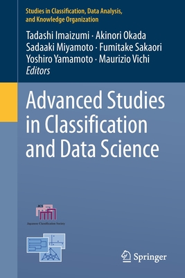 Advanced Studies in Classification and Data Science - Imaizumi, Tadashi (Editor), and Okada, Akinori (Editor), and Miyamoto, Sadaaki (Editor)