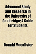 Advanced Study and Research in the University of Cambridge; A Guide for Students