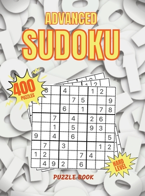 Advanced Sudoku Puzzle Book: 400 Sudoku Puzzle with Solutions Very Hard Sudoku for Advanced Players - Burke, Abby