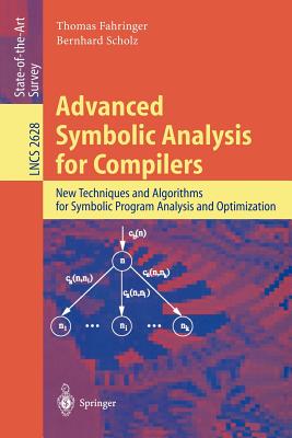 Advanced Symbolic Analysis for Compilers: New Techniques and Algorithms for Symbolic Program Analysis and Optimization - Fahringer, Thomas, and Scholz, Bernhard
