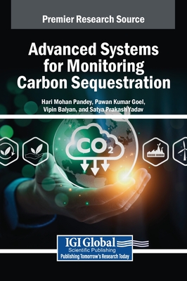 Advanced Systems for Monitoring Carbon Sequestration - Pandey, Hari Mohan (Editor), and Goel, Pawan Kumar (Editor), and Balyan, Vipin (Editor)