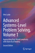 Advanced Systems-Level Problem Solving, Volume 1: Approaching Real-World Complexity with Dialectical Thinking