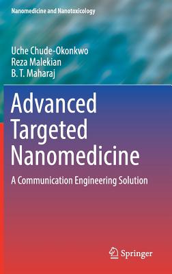 Advanced Targeted Nanomedicine: A Communication Engineering Solution - Chude-Okonkwo, Uche, and Malekian, Reza, and Maharaj, BT