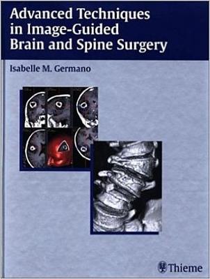 Advanced Techniques in Image-Guided Brain and Spine Surgery - Germano, Isabelle M