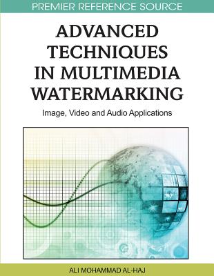 Advanced Techniques in Multimedia Watermarking: Image, Video, and Audio Applications - Al-Haj, Ali Mohammad