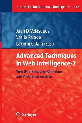 Advanced Techniques in Web Intelligence-2: Web User Browsing Behaviour and Preference Analysis - Velsquez, Juan D (Editor), and Palade, Vasile (Editor), and Jain, Lakhmi C (Editor)