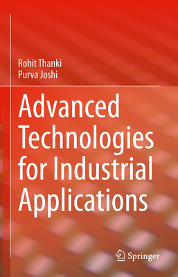 Advanced Technologies for Industrial Applications - Thanki, Rohit, and Joshi, Purva