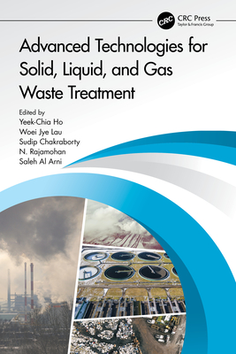 Advanced Technologies for Solid, Liquid, and Gas Waste Treatment - Al Arni, Saleh (Editor), and Chakraborty, Sudip (Editor), and Chia Ho, Yeek (Editor)