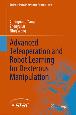 Advanced Teleoperation and Robot Learning for Dexterous Manipulation - Yang, Chenguang, and Lu, Zhenyu, and Wang, Ning