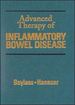 Advanced Therapy of Inflammatory Bowel Disease - Bayless, Theodore M, Professor, and Hanauer, Stephen B