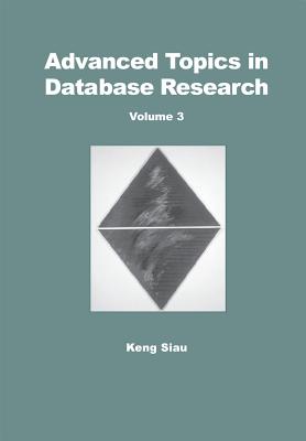 Advanced Topics in Database Research, Volume 2 - Siau, Keng (Editor)