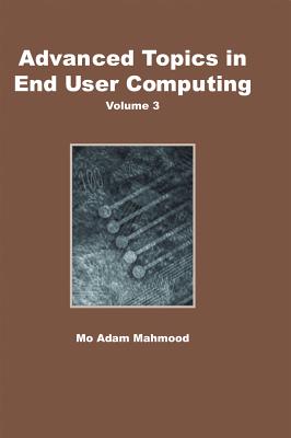 Advanced Topics in End User Computing, Volume 3 - Mahmood, Mo Adam (Editor)