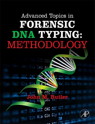 Advanced Topics in Forensic DNA Typing: Methodology - Butler, John M