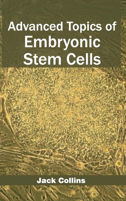 Advanced Topics of Embryonic Stem Cells - Collins, Jack (Editor)