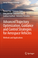 Advanced Trajectory Optimization, Guidance and Control Strategies For Aerospace Vehicles: Methods and Applications