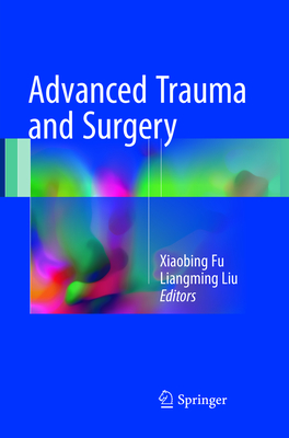 Advanced Trauma and Surgery - Fu, Xiaobing (Editor), and Liu, Liangming (Editor)