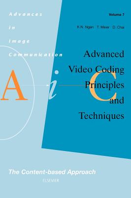 Advanced Video Coding: Principles and Techniques: The Content-Based Approach Volume 7 - Ngan, K N, and Meier, T, and Chai, D