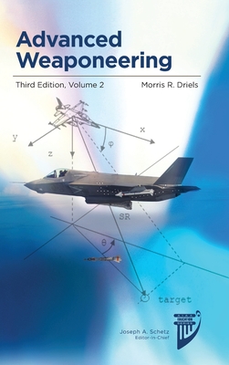 Advanced Weaponeering: Volume 2 of Weaponeering, a Two-Volume Set - Driels, Morris