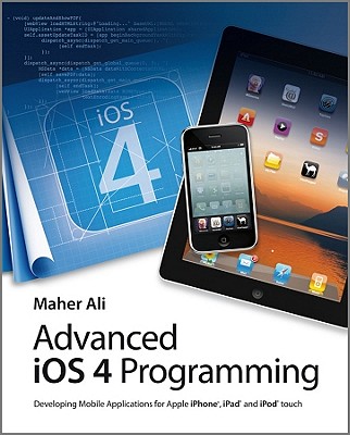 AdvancediOS4 Programming: Developing Mobile Applications for Apple iPhone, iPad, and iPod Touch - Ali, Maher