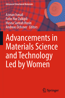 Advancements in Materials Science and Technology Led by Women - Ismail, Azman (Editor), and Nur Zulkipli, Fatin (Editor), and Husin, Husna Sarirah (Editor)