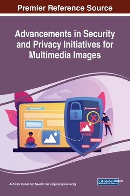 Advancements in Security and Privacy Initiatives for Multimedia Images - Kumar, Ashwani (Editor), and Reddy, Seelam Sai Satyanarayana (Editor)