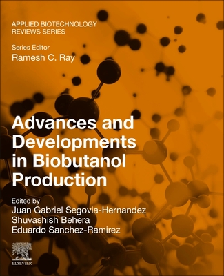 Advances and Developments in Biobutanol Production - Segovia-Hernandez, Juan Gabriel (Editor), and Behera, Shuvashish (Editor), and Sanchez-Ramirez, Eduardo (Editor)