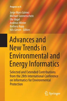 Advances and New Trends in Environmental and Energy Informatics: Selected and Extended Contributions from the 28th International Conference on Informatics for Environmental Protection - Marx Gomez, Jorge (Editor), and Sonnenschein, Michael (Editor), and Vogel, Ute (Editor)