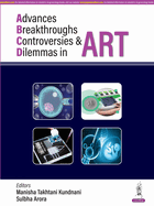 Advances, Breakthroughs, Controversies & Dilemmas in ART