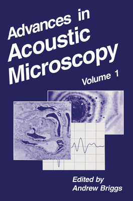 Advances in Acoustic Microscopy: Volume 1 - Briggs, Anthony, and Briggs, G Andrew (Editor), and Briggs, Andrew (Editor)