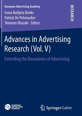 Advances in Advertising Research (Vol. V): Extending the Boundaries of Advertising - Banks, Ivana Busljeta (Editor), and de Pelsmacker, Patrick (Editor), and Okazaki, Shintaro (Editor)